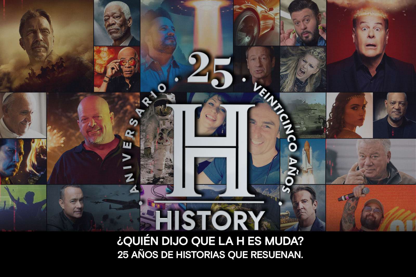 ¿QUIÉN DIJO QUE LA H ES MUDA? 25 AÑOS DE HISTORIAS QUE RESUENAN EN AMÉRICA LATINA, HISTORY cumple 25 años en Latinoamérica y lo celebra a lo grande