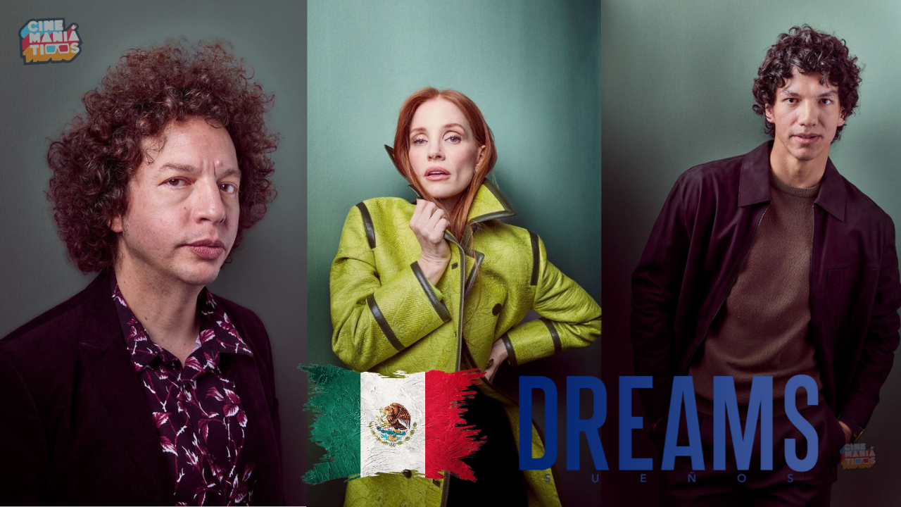 DREAMS LLEGA A MÉXICO CON LA PRESENCIA DEL ELENCO Y SU DIRECTOR