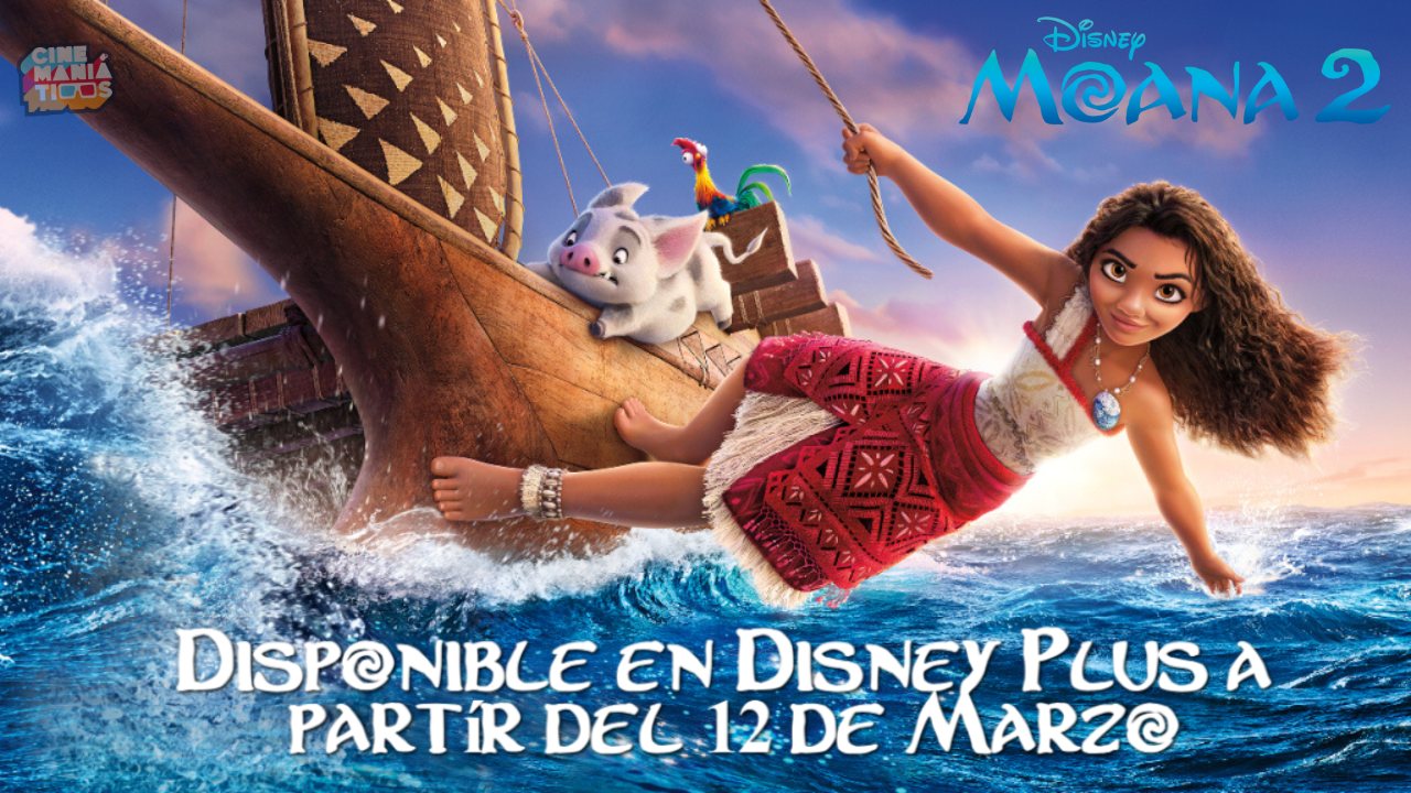 ¿ALGUIEN DIJO CHEE HOO? MOANA 2 DESEMBARCA EN DISNEY+ EL 12 DE MARZO