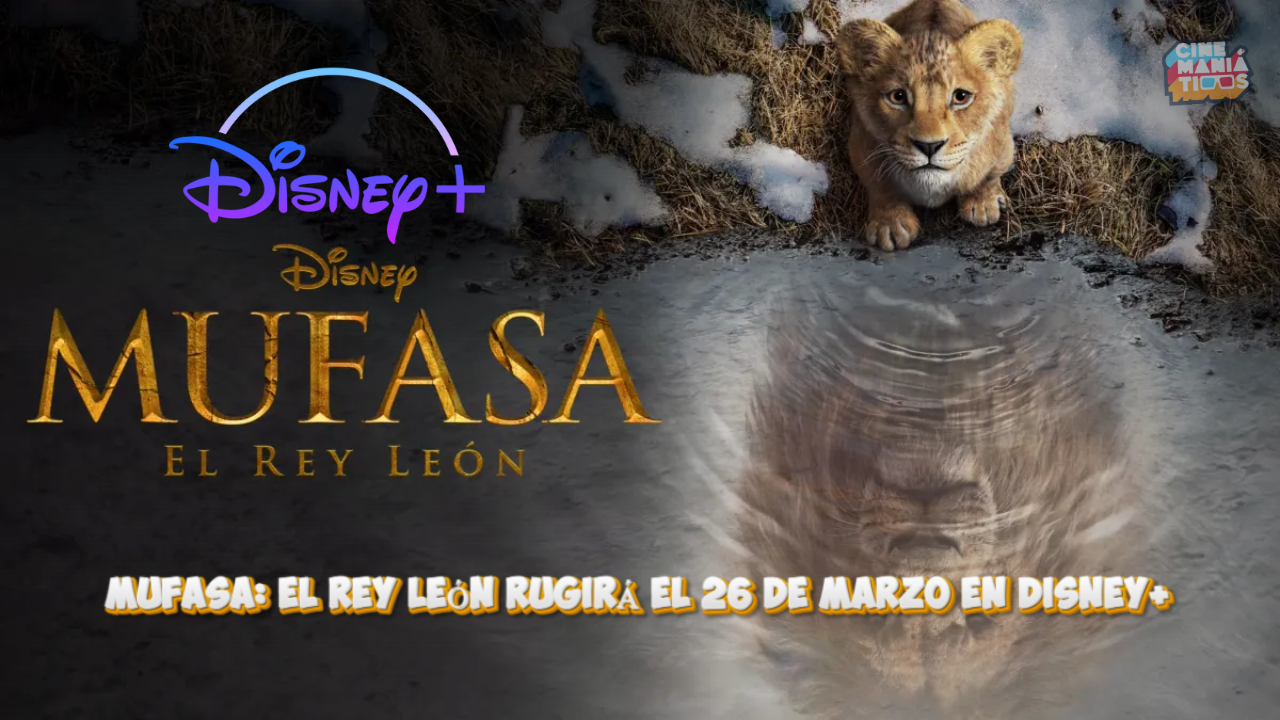 MUFASA: EL REY LEÓN RUGIRÁ EL 26 DE MARZO EN DISNEY+