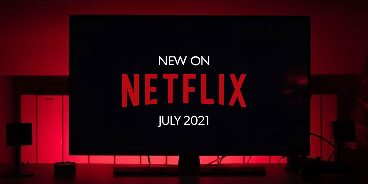 Estrenos de Julio de Netflix 2021